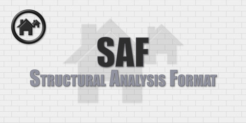 SAF Structural Analysis Format. An Acronym Abbrevation of a term from the construction industry.Illustration isolated on a background consisting of a wall of gray stones.
