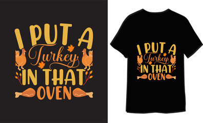 I put Turkey in that oven Typography Lettering  Inspirational quote Thanksgiving T-shirt Design  Template