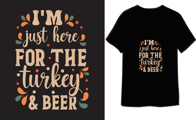 Obraz premium I'm Just Here For The Turkey And Beer Typographic Vector Inspirational T-shirt 