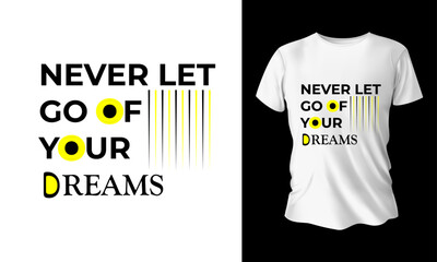 Never let go of your dream typography t shirt design. Vector illustration t shirt design.