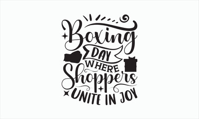 Boxing Day Where Shoppers Unite In Joy - Boxing Day T-shirt SVG Design, Hand drawn lettering phrase, Isolated on white background, Sarcastic typography, Illustration for prints on bags, posters.