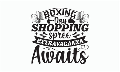 Boxing Day Shopping Spree Extravaganza Awaits - Boxing Day T-shirt Design, Handmade calligraphy vector illustration, Isolated on white background, Vector EPS Editable Files, For prints on bags.