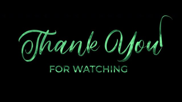 4K Thank you for watching text animation.  Rendering Handwriting Animated in green color with ink drops. Suitable for End Title or End Screen Video