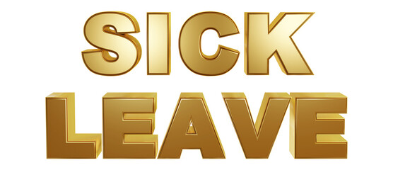 SICK LEAVE - luxury golden 3d text on transparent background. Realistic rendered used for website banner ad, print postcard, finance business etc