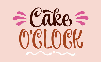 Cake o'clock, sweets and pastry themed modern calligraphy lettering phrase. Isolated vector typography design element for shop, cafe, bakery promotion events. Isolated logo template inscription