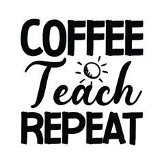 Print Coffee Teach Repeat illustration.