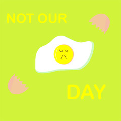 no day. no eggs with a face. no eggs.