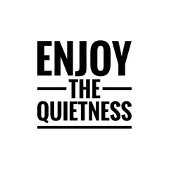 ''Enjoy the quietness'' Quote Illustration