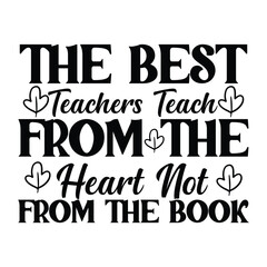 Print The Best Teachers Teach From The Heart Not From The Book illustration.