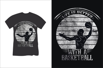 Life is better with a basketball t shirt design