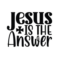 Jesus is the answer, Christian quotes  cut files Design, Christian quotes t shirt designs Template