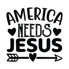 America needs jesus, Christian quotes  cut files Design, Christian quotes t shirt designs Template