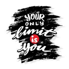 Your only limit is you, hand lettering. Poster quote.