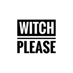 ''Witch please'' Funny Halloween Quote Illustration