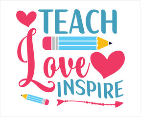 Teach love inspire Svg, Teacher T-Shirt, Back To School Svg, Funny Teacher T-Shirt, Teacher For Apple T-Shirt, Cutting Files For Cricut, Kindergarten School T-Shirt For Kids
