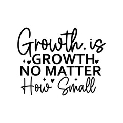 Growth is Growth No Matter How Small