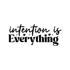 Intention is Everything
