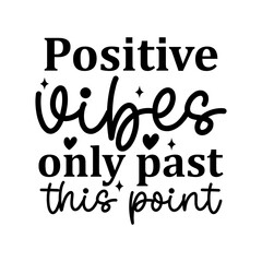 Positive Vibes Only Past This Point