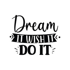 dream it wish it do it