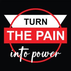 Typography T Shirt Design. Turn the pain into power.