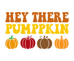 Hey there pumpkin Retro,Thanksgiving Hoodie,Pumpkin Shirt,Thanksgiving Gift,Turkey Hoodie,Coffee mug svg,Trendy svg,Fall vibes Retro,Groovy Autumn Svg, Fall Shirt Retro 
