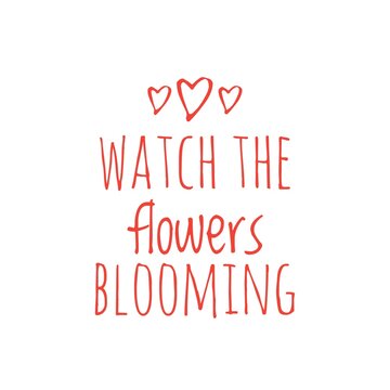 ''Watch the flowers blooming'' Quote Illustration