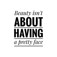 ''Beauty isn't about having a pretty face'' Quote Illustration