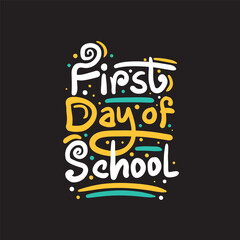 First day of school Free hand drawn lettering on black background. A fun first day of school quote idea for student t shirt.