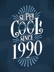 Super Cool since 1990. 1990 Birthday Typography Tshirt Design.