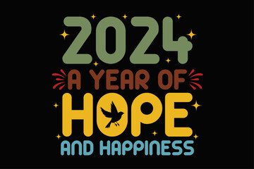 2024 A Year Of Hope and Happiness Funny Happy New Year 2024 T-Shirt Design