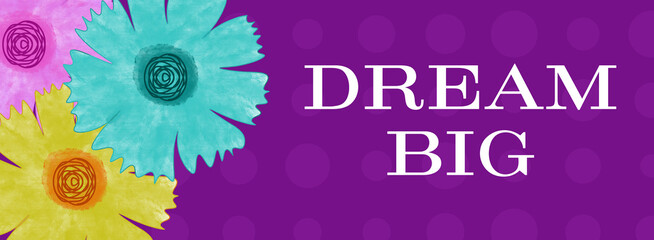 Dream Big Floral Purple Dots Texture Text 