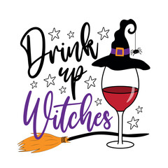 Drink up witches - funny slogan with wineglass in witch hat and with broom. Good for T shirt print, poster, card, label. Happy Halloween decoartion.