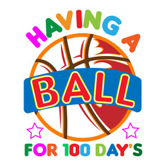 Fototapeta premium Having a ball for 100 day's. 100 days school t-shirt design.