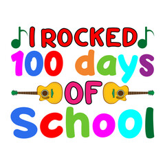 I rocked 100 days of school. 100 days school T-shirt design.