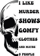 I Like Murder Showa Gomfy Clothes And Maybe 3People Shirt Design For Print