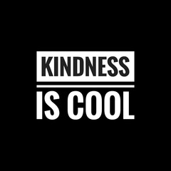 Fototapeta na wymiar kindness is cool simple typography with black background