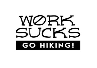Work sucks, go hiking