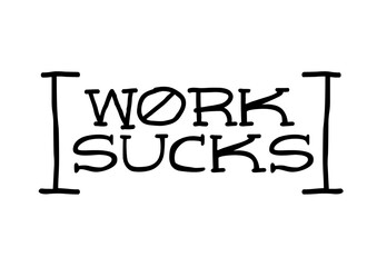 Work sucks