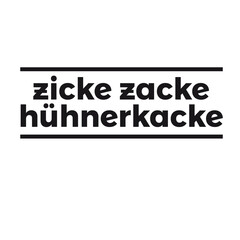 Zicke Zacke Hühnerkacke