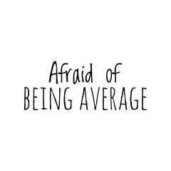 ''Afraid of being average'' Quote Illustration