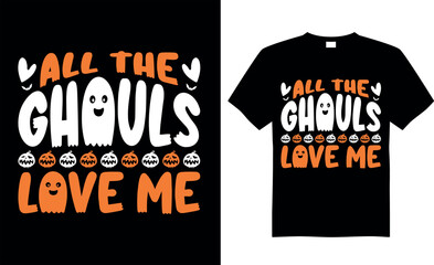 Spooky Halloween SVG t-shirt design vector template. All the ghouls love me. Scary saying horror quotes. ready for print Cricut, labels, shirts, decoration, greeting cards, Poster, Background, emblem.