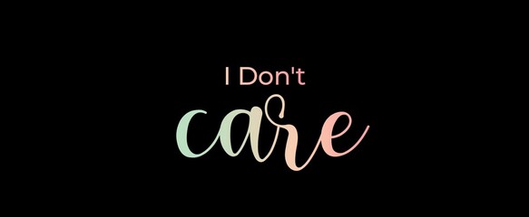 I don't care handwritten slogan on dark background. Brush calligraphy banner. Illustration quote for banner, card or t-shirt print design. Message inspiration. Aesthetic design.