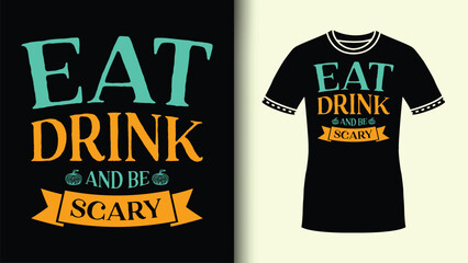 Eat drink and be scary Funny Halloween Tee for halloween party scary Halloween costume for gift