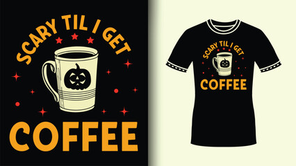 Cute and Funny Halloween Sublimation Scary til I Get Coffee Spooky Shirt for the Coffee Lover