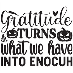 Gratitude turns what we have into enocuh