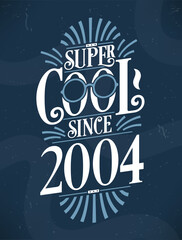 Super Cool since 2004. 2004 Birthday Typography Tshirt Design.