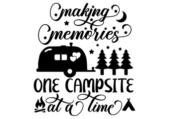 Fototapeta na wymiar Making memories one campsite at a time digital files, svg, png, ai, pdf, ready for print, digital file, silhouette, cricut files, transfer file, tshirt print file, easy download and use. 