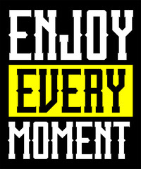 Enjoy every moment Typography Tshirt design
