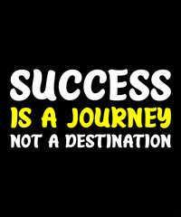 Success is a journey, not a destination t-shirt design 