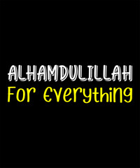 Alhamdulillah for everything Typography Tshirt design
